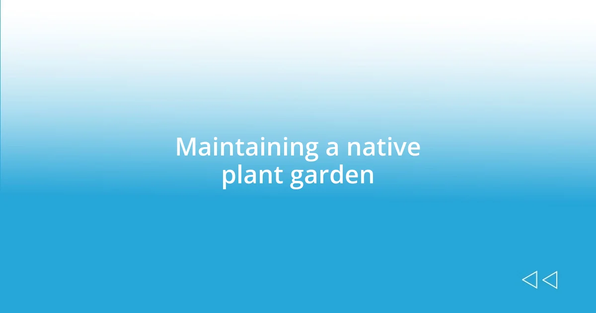 Maintaining a native plant garden