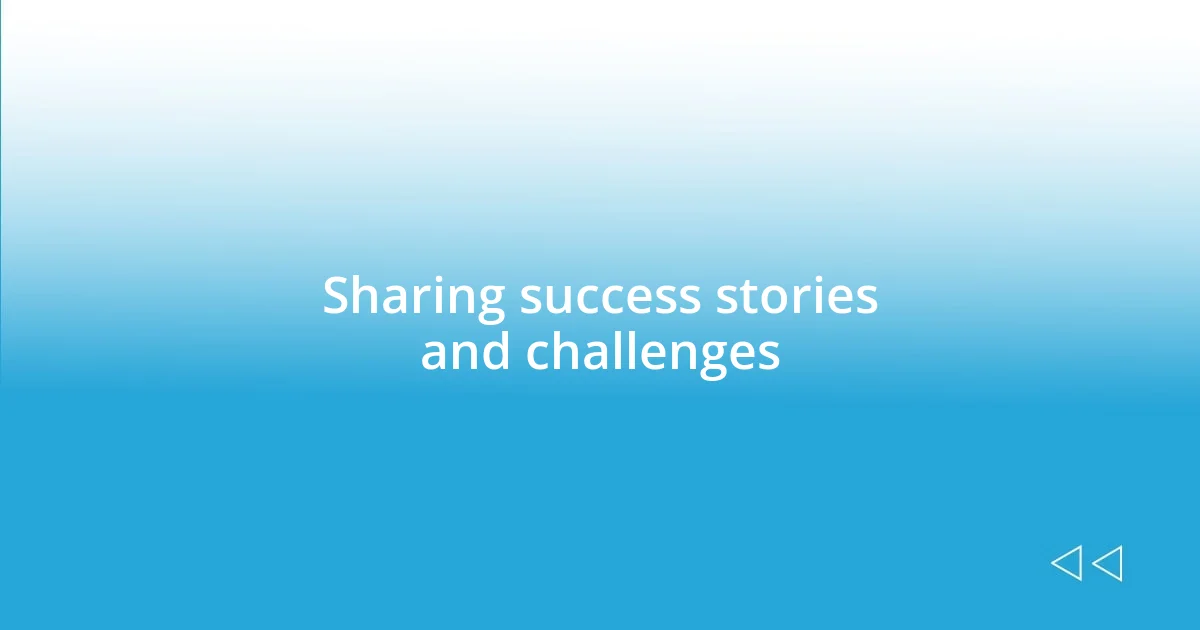 Sharing success stories and challenges