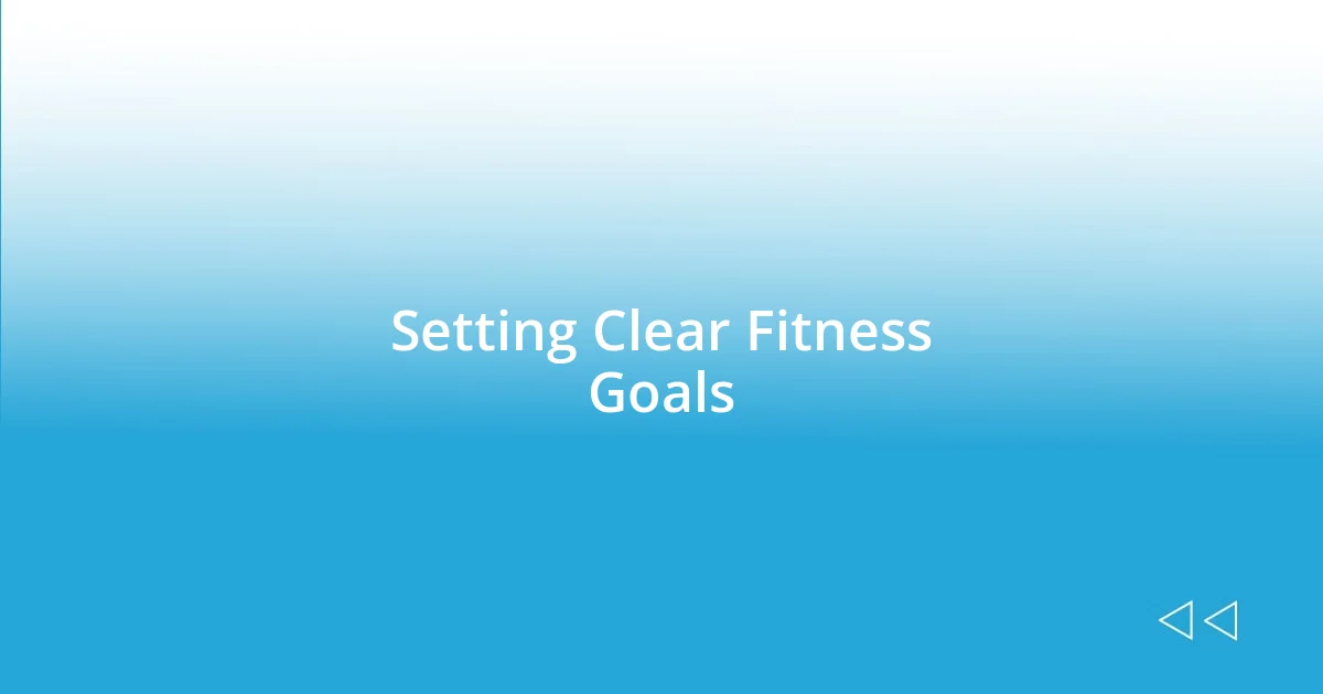 Setting Clear Fitness Goals