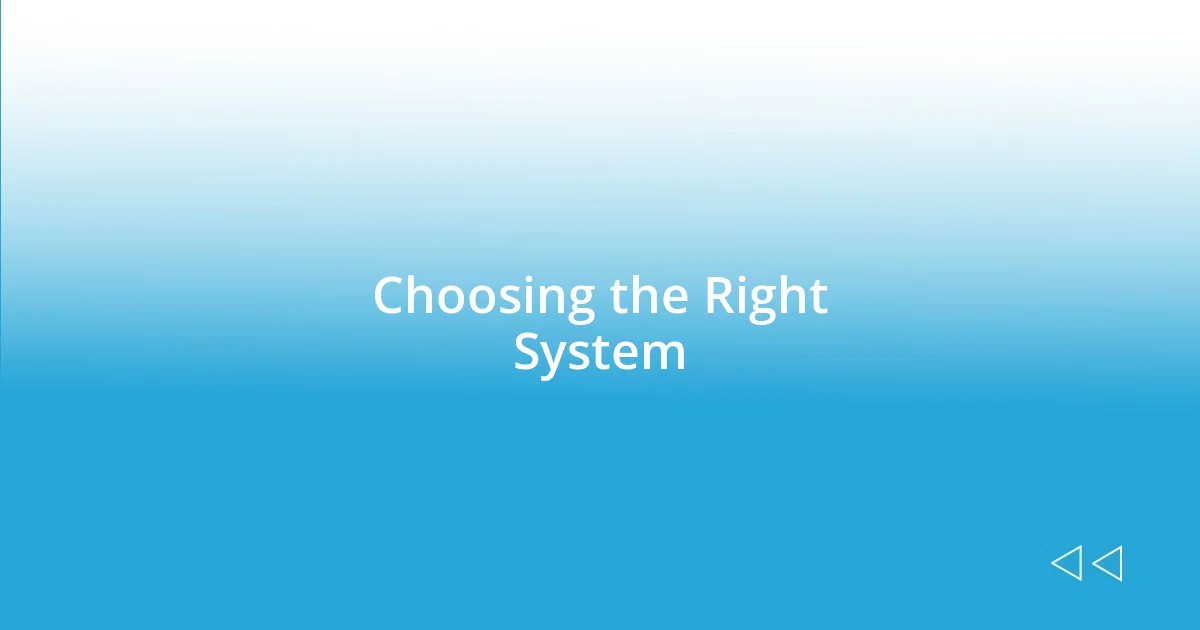 Choosing the Right System