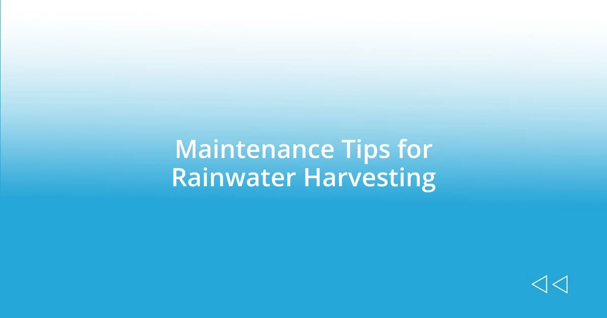 Maintenance Tips for Rainwater Harvesting