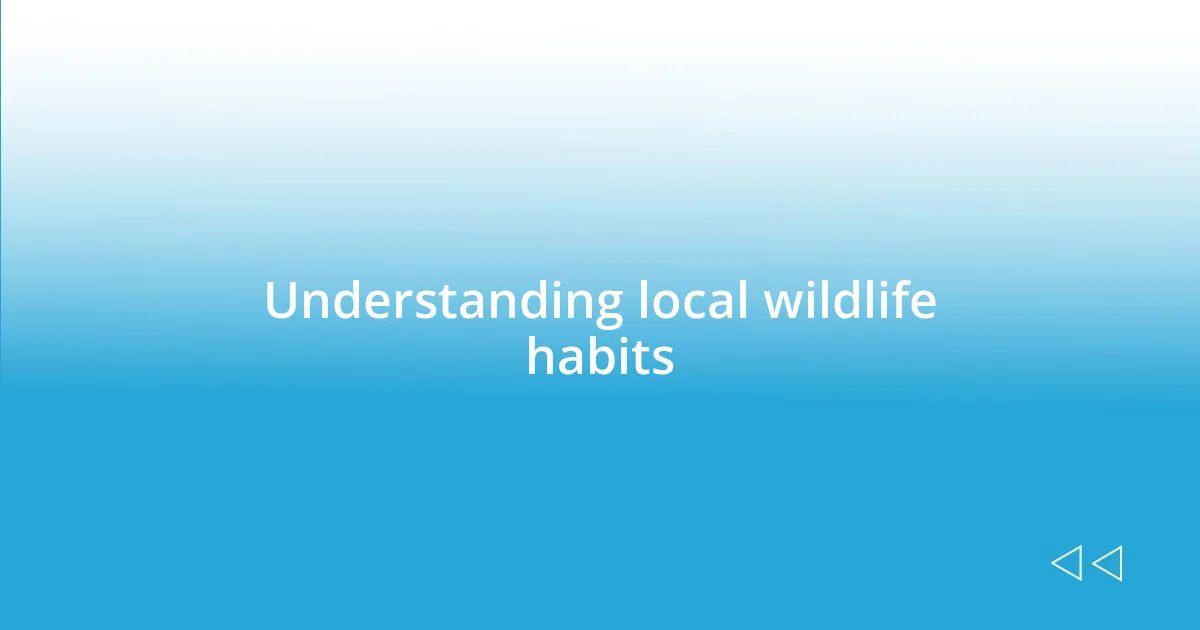 Understanding local wildlife habits