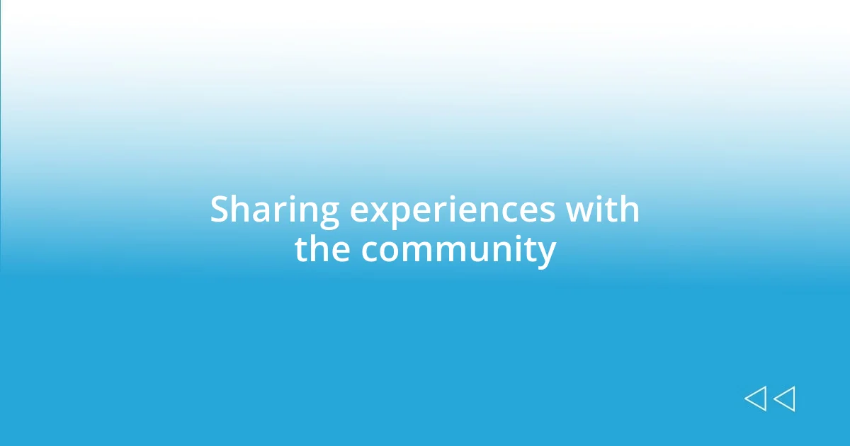 Sharing experiences with the community