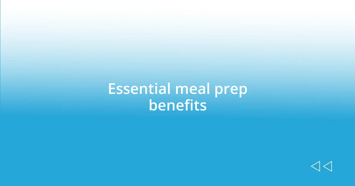 Essential meal prep benefits