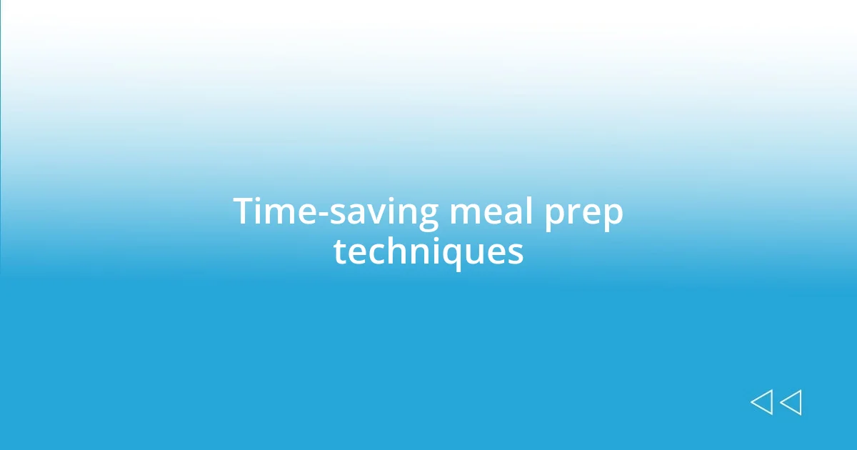 Time-saving meal prep techniques