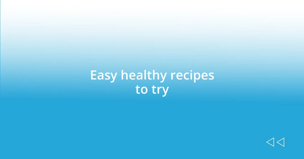 Easy healthy recipes to try