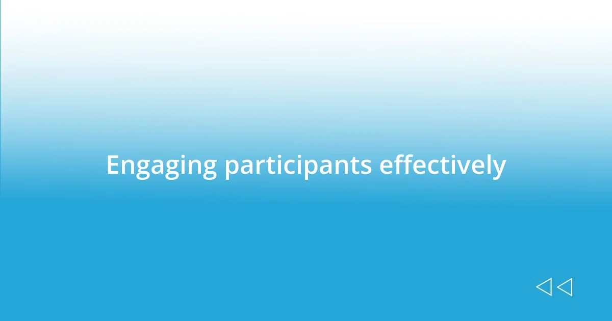 Engaging participants effectively