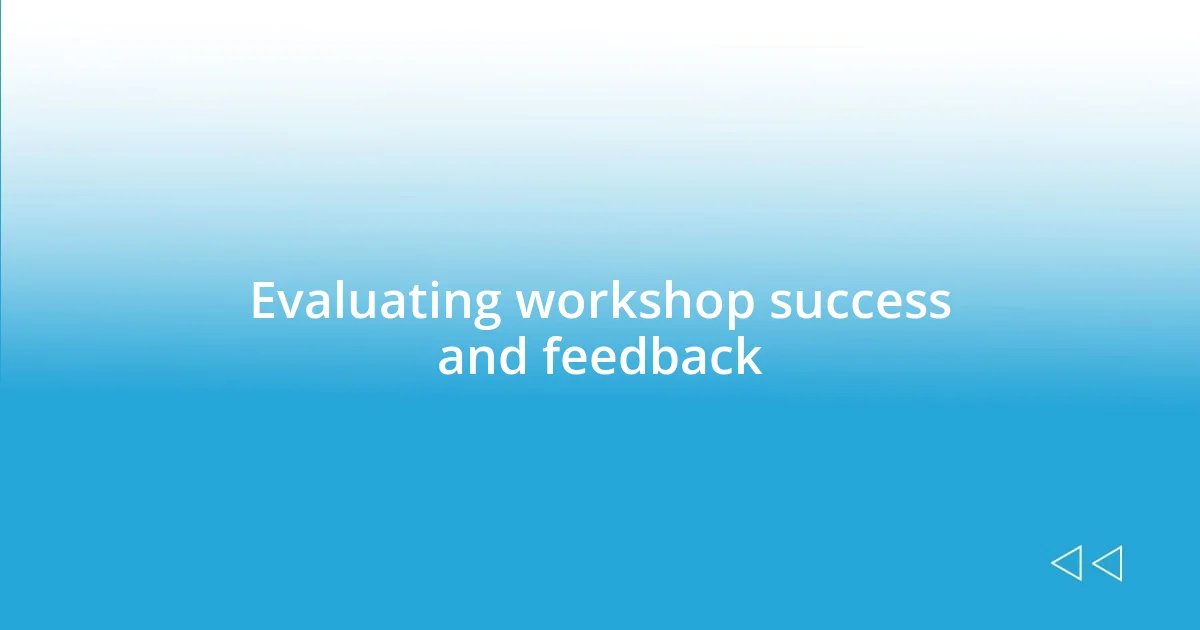 Evaluating workshop success and feedback