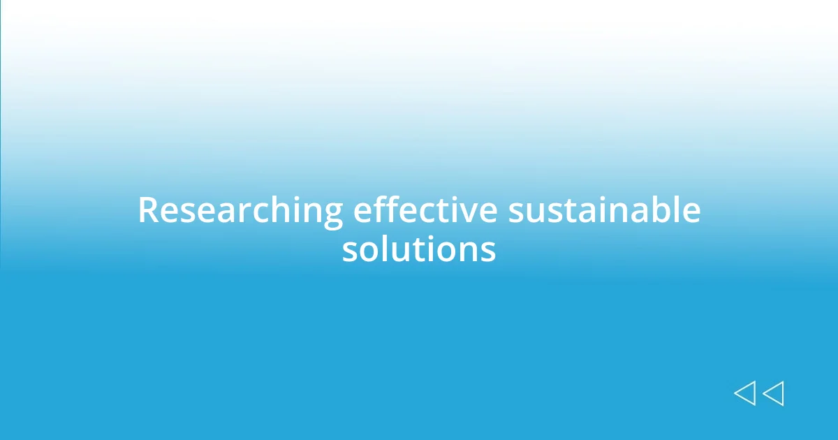 Researching effective sustainable solutions