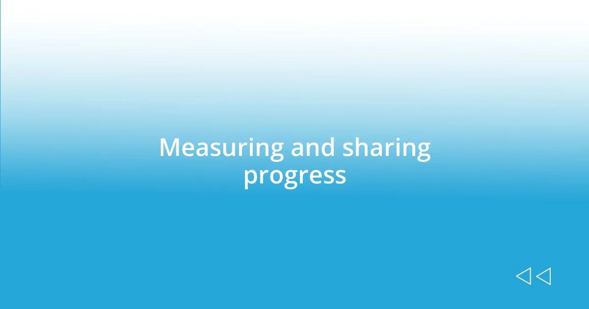 Measuring and sharing progress