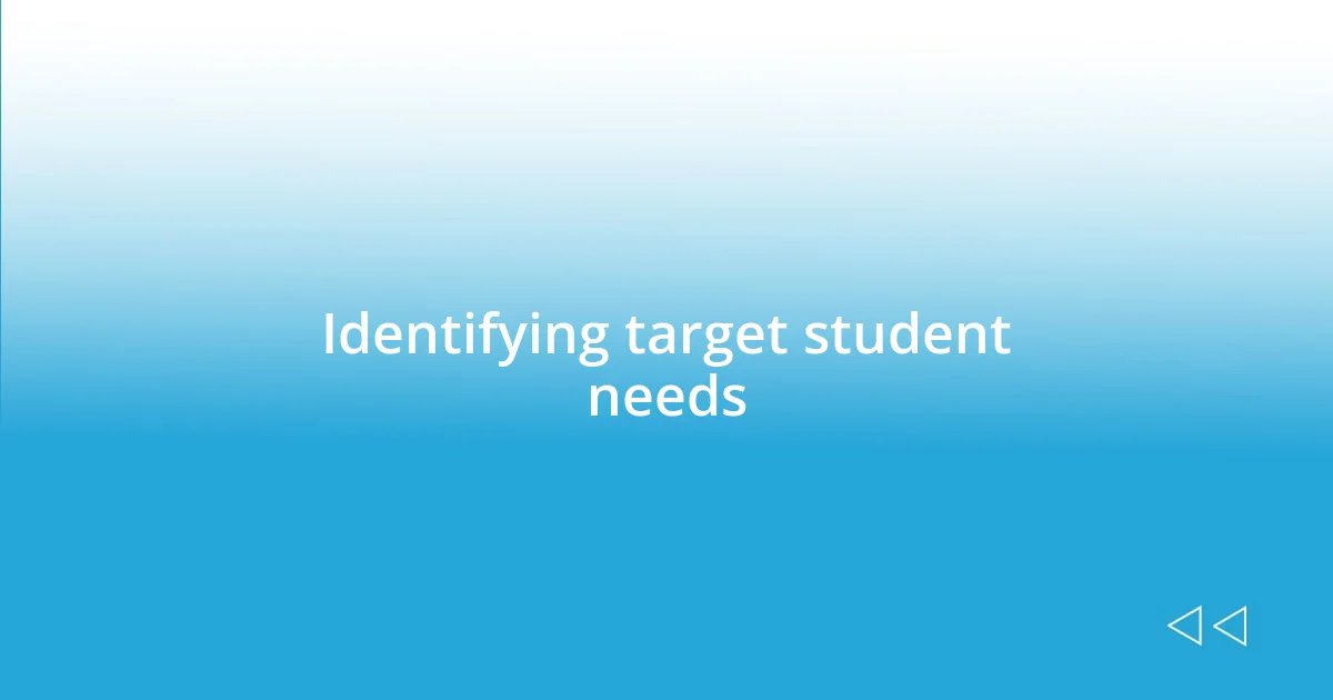 Identifying target student needs