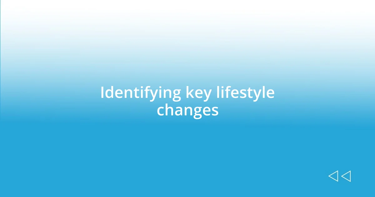 Identifying key lifestyle changes