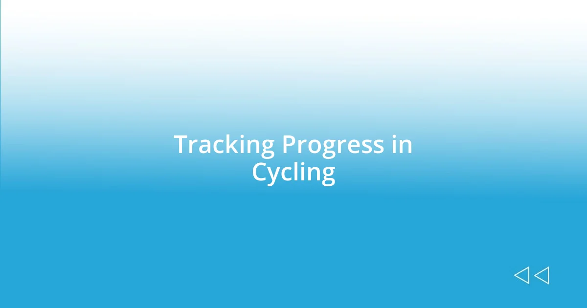 Tracking Progress in Cycling