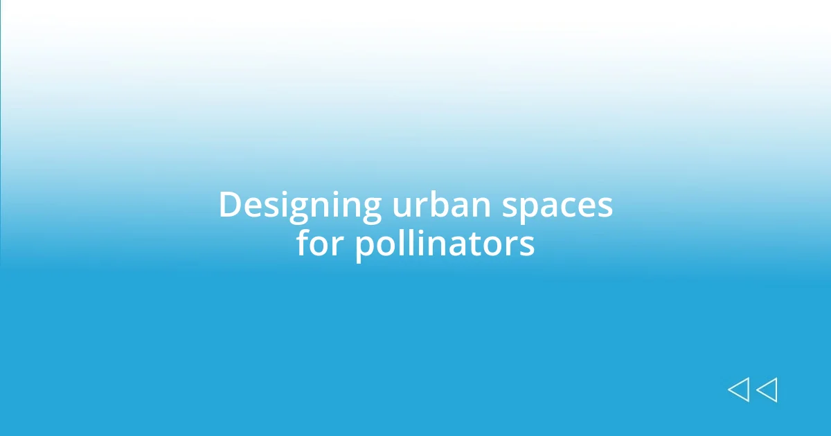 Designing urban spaces for pollinators