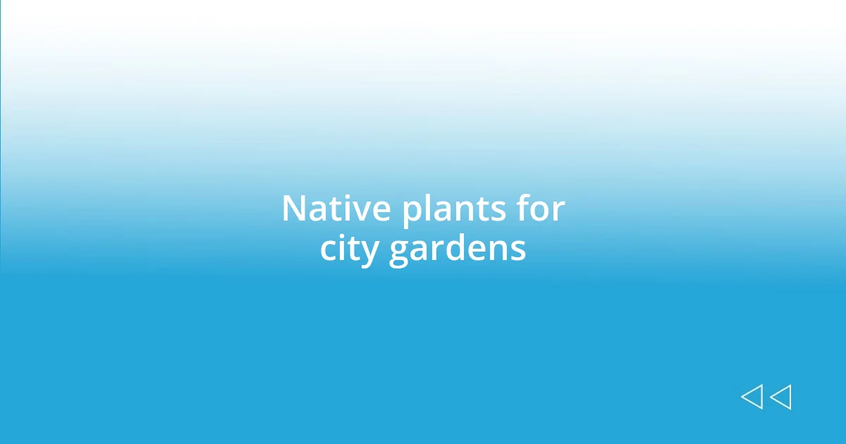 Native plants for city gardens