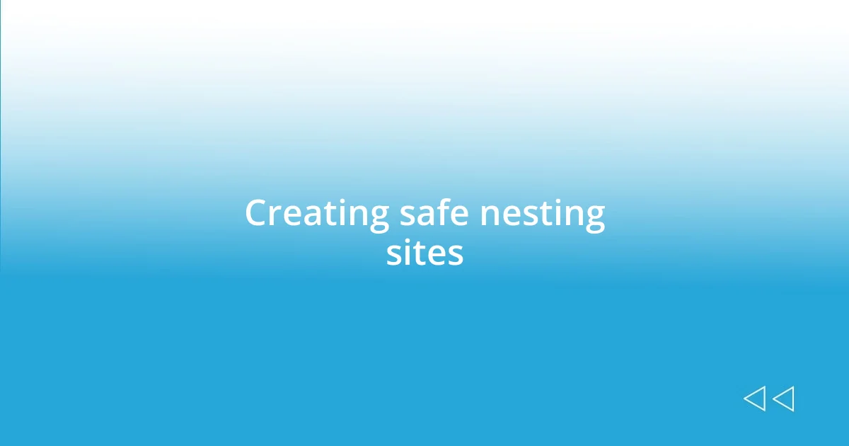 Creating safe nesting sites