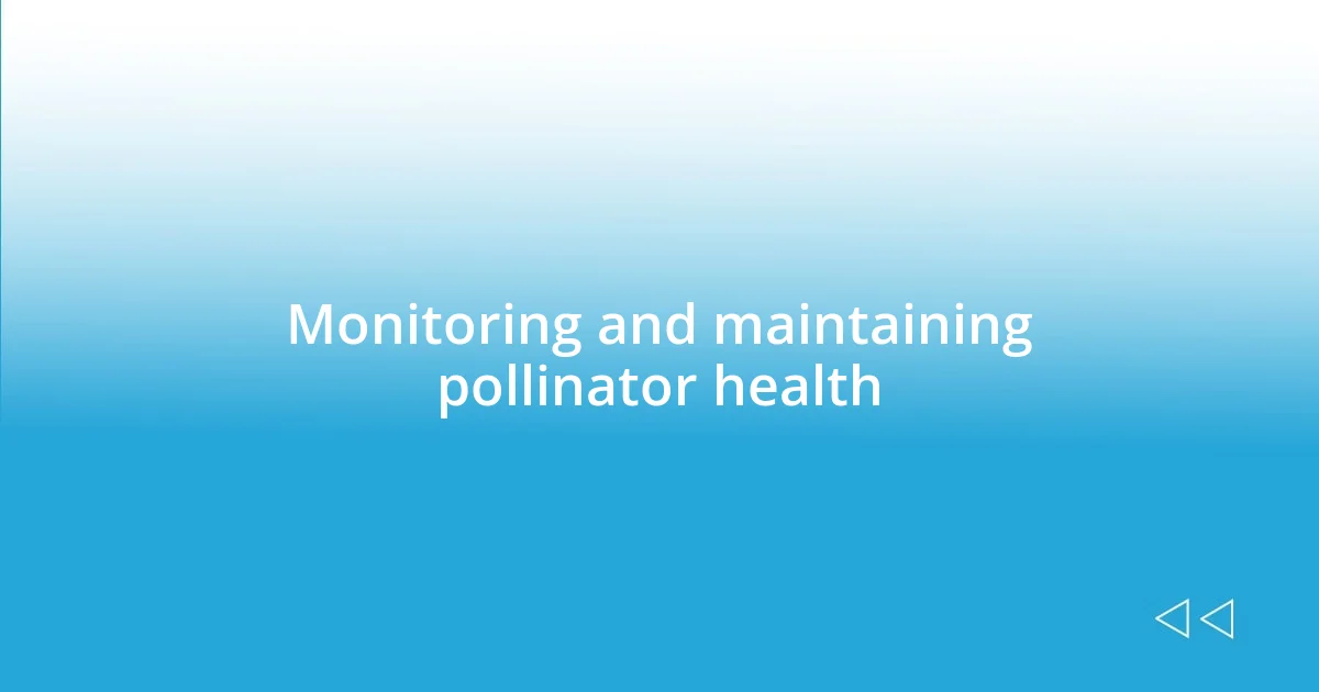 Monitoring and maintaining pollinator health