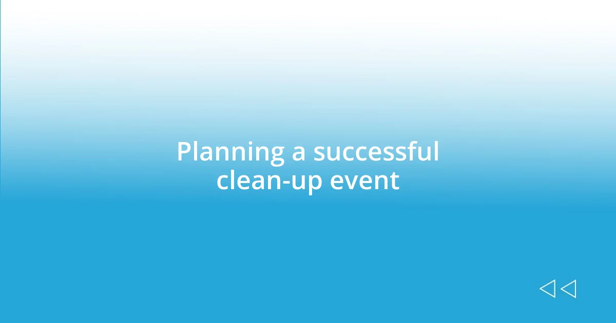 Planning a successful clean-up event