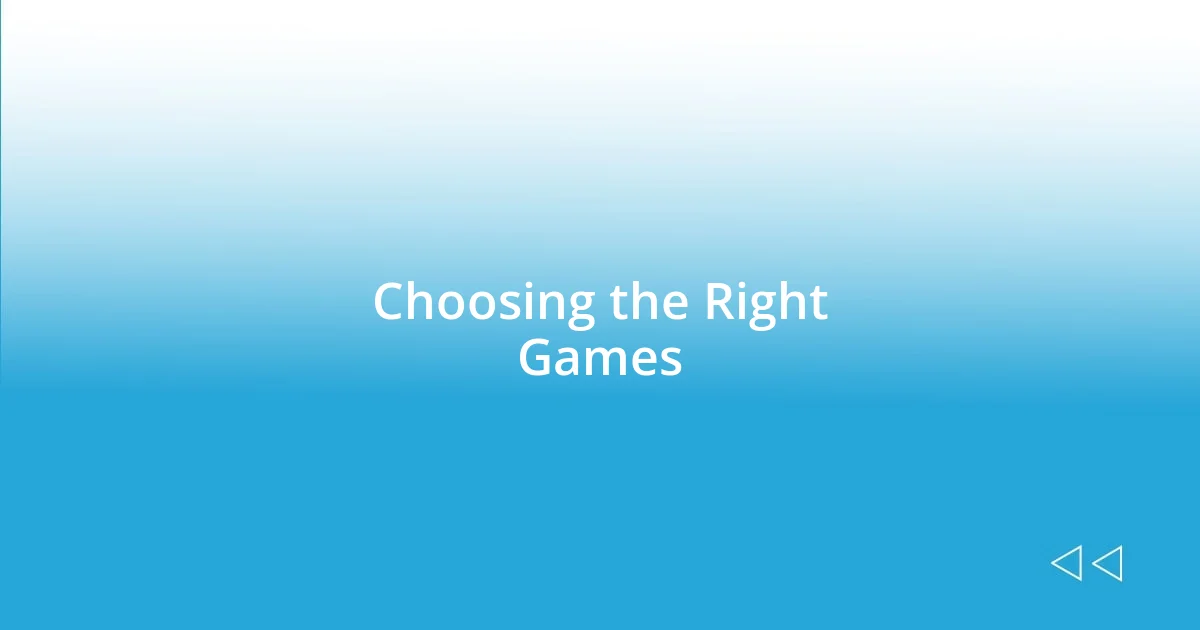 Choosing the Right Games