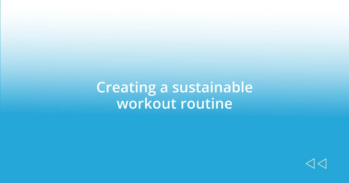 Creating a sustainable workout routine