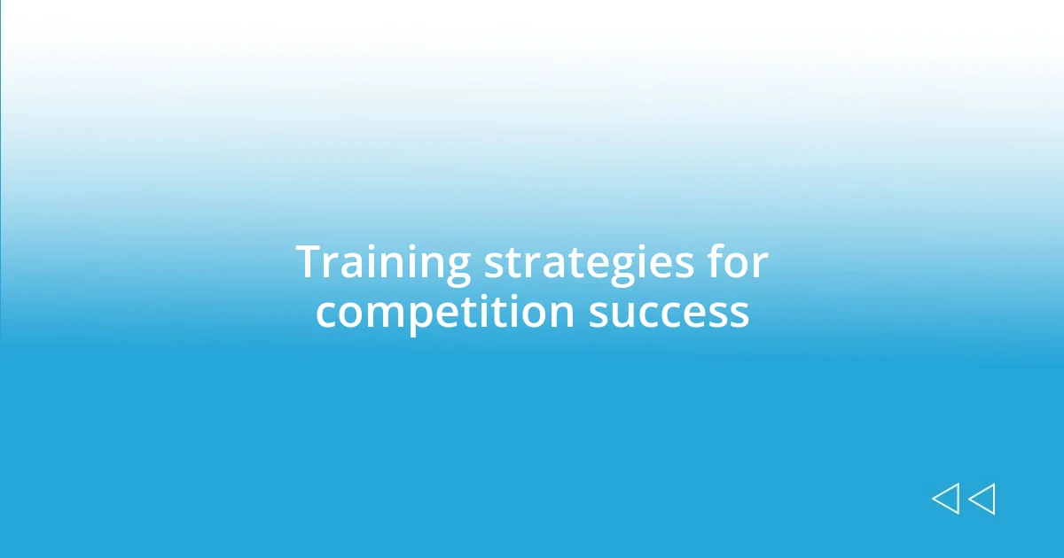 Training strategies for competition success