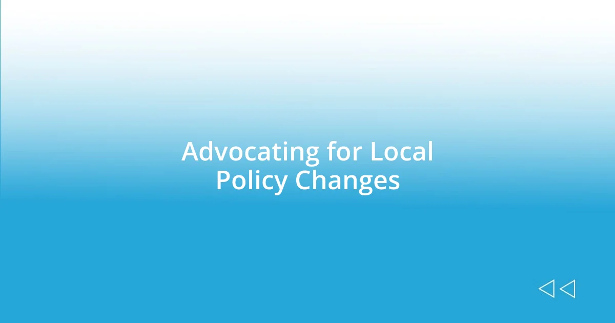 Advocating for Local Policy Changes