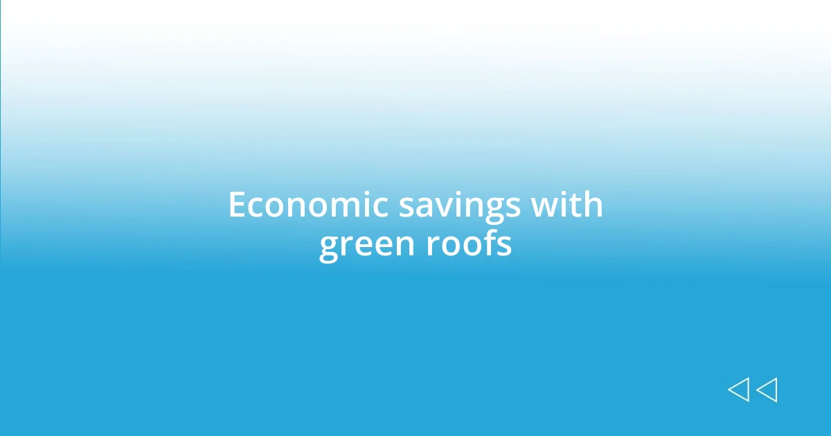 Economic savings with green roofs