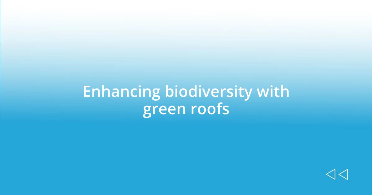 Enhancing biodiversity with green roofs