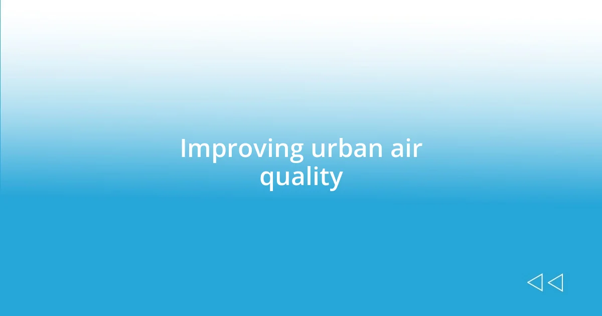 Improving urban air quality