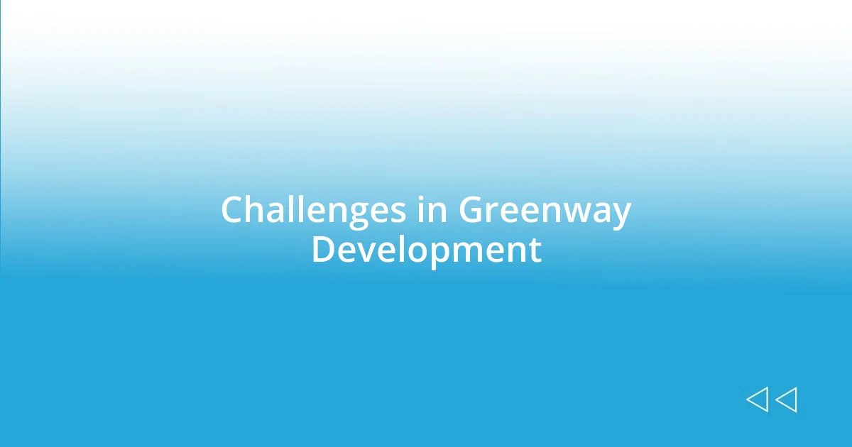 Challenges in Greenway Development