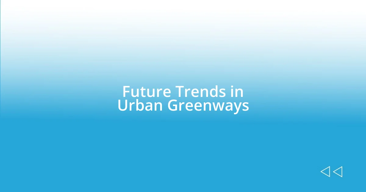 Future Trends in Urban Greenways