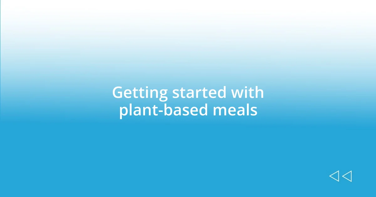 Getting started with plant-based meals