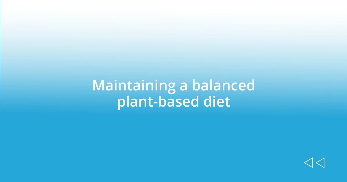 Maintaining a balanced plant-based diet