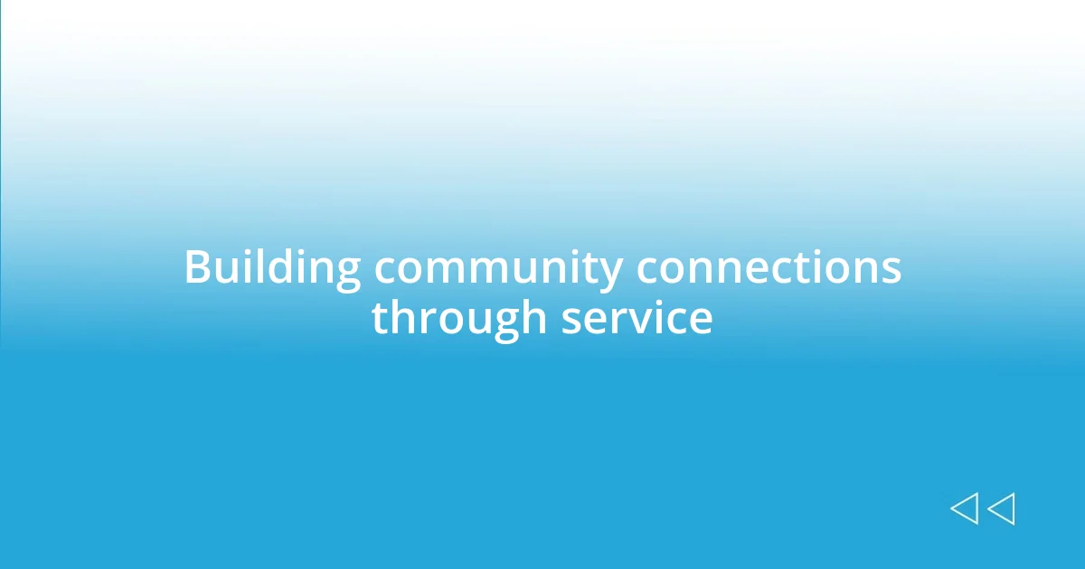 Building community connections through service