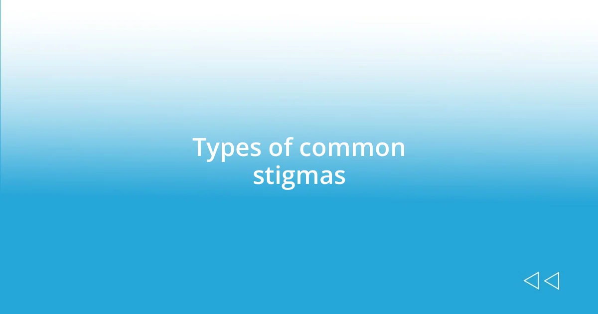 Types of common stigmas