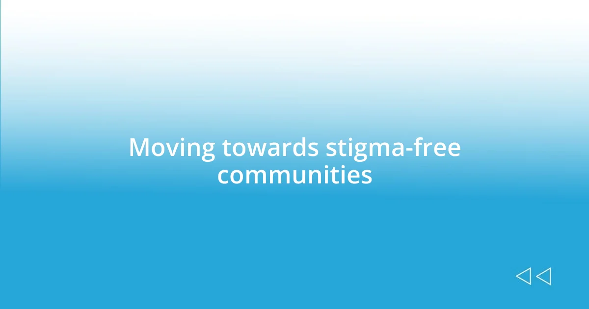 Moving towards stigma-free communities