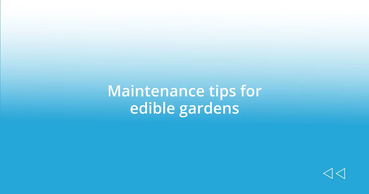 Maintenance tips for edible gardens