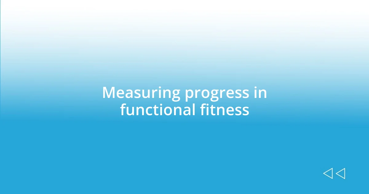 Measuring progress in functional fitness