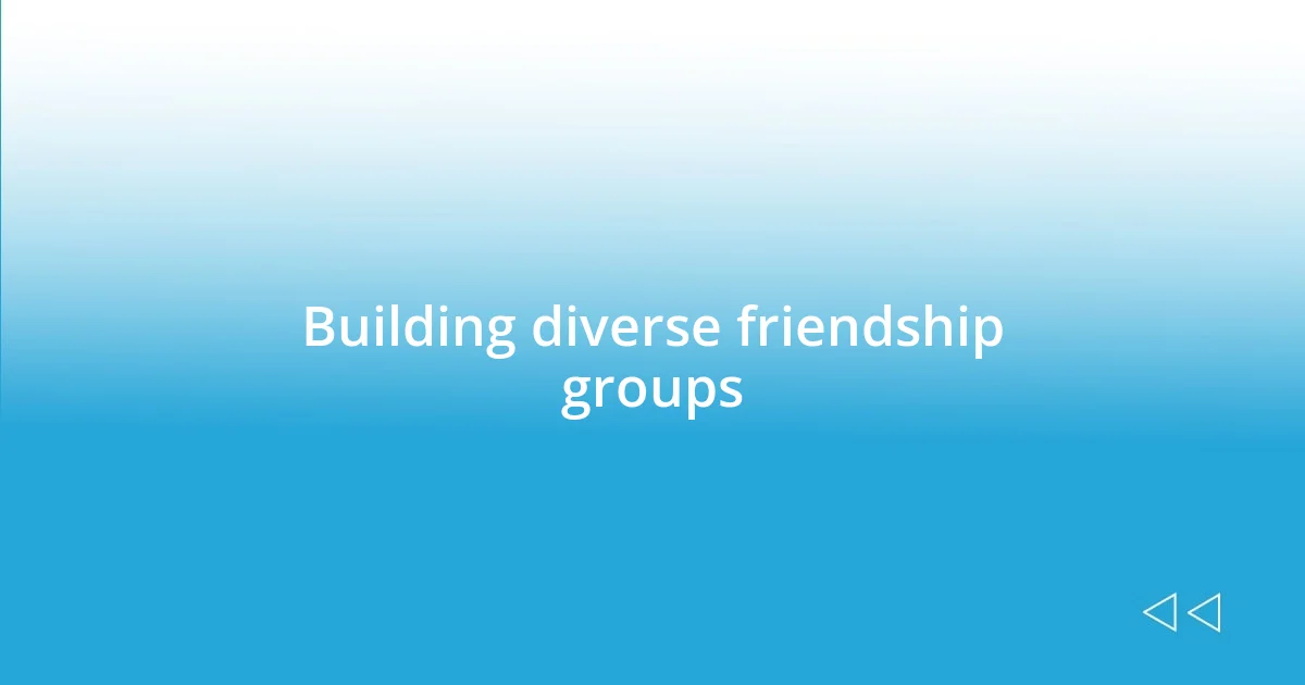 Building diverse friendship groups