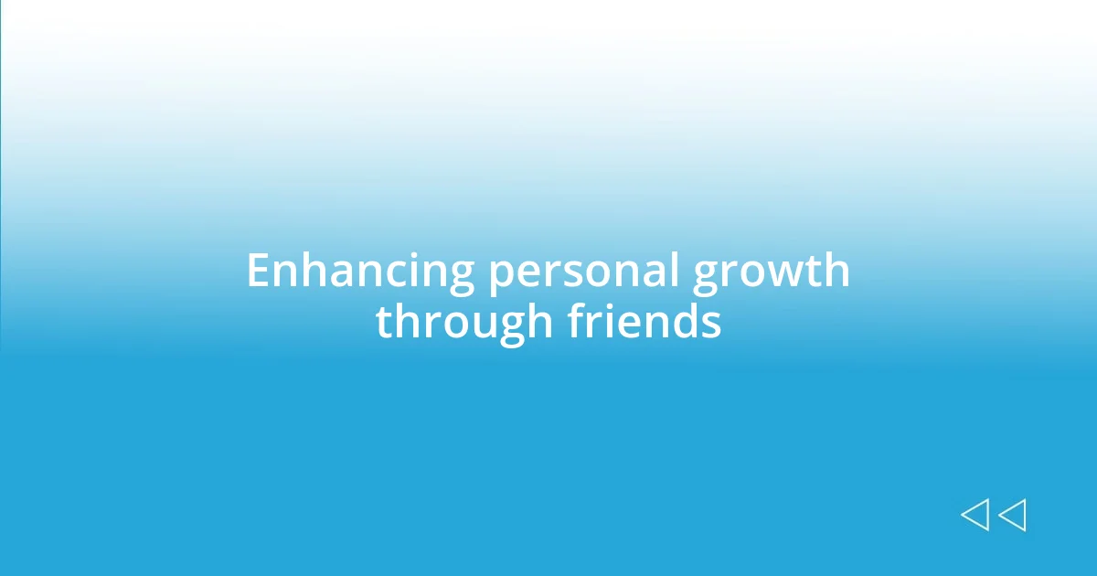 Enhancing personal growth through friends