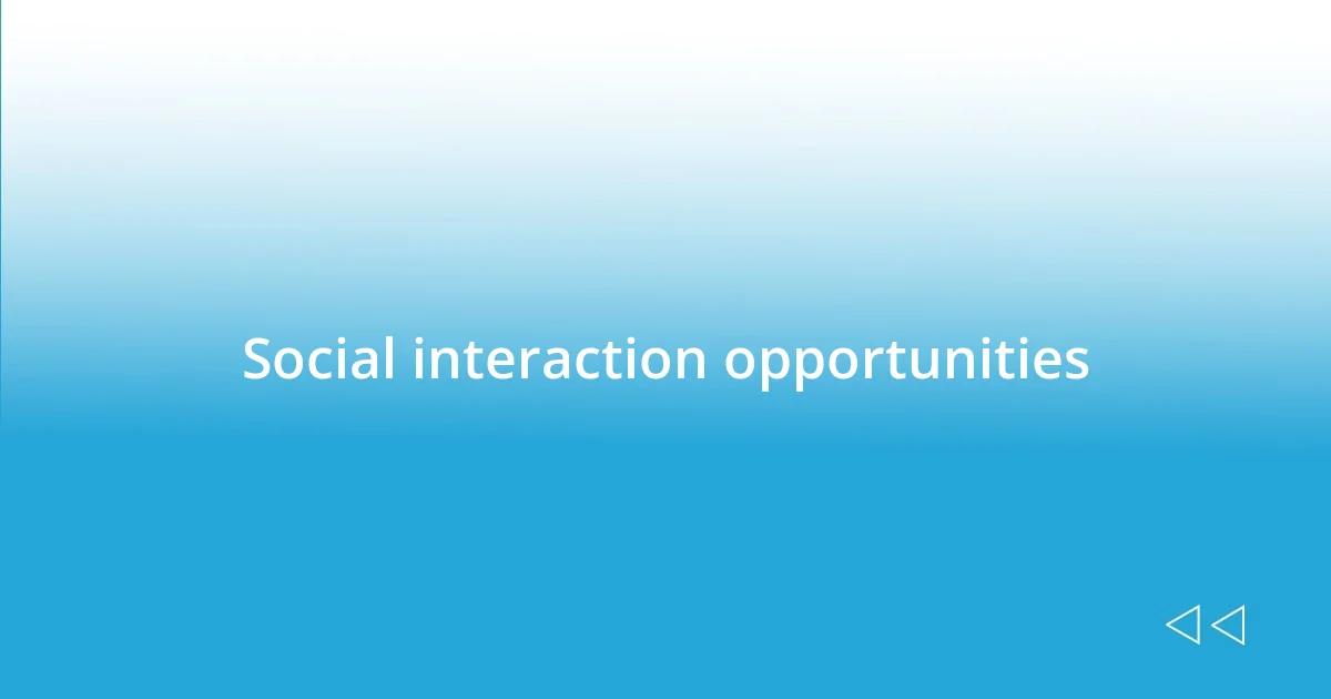 Social interaction opportunities