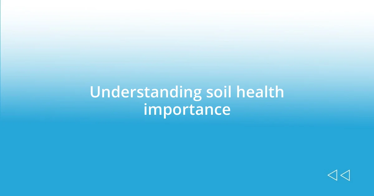 Understanding soil health importance