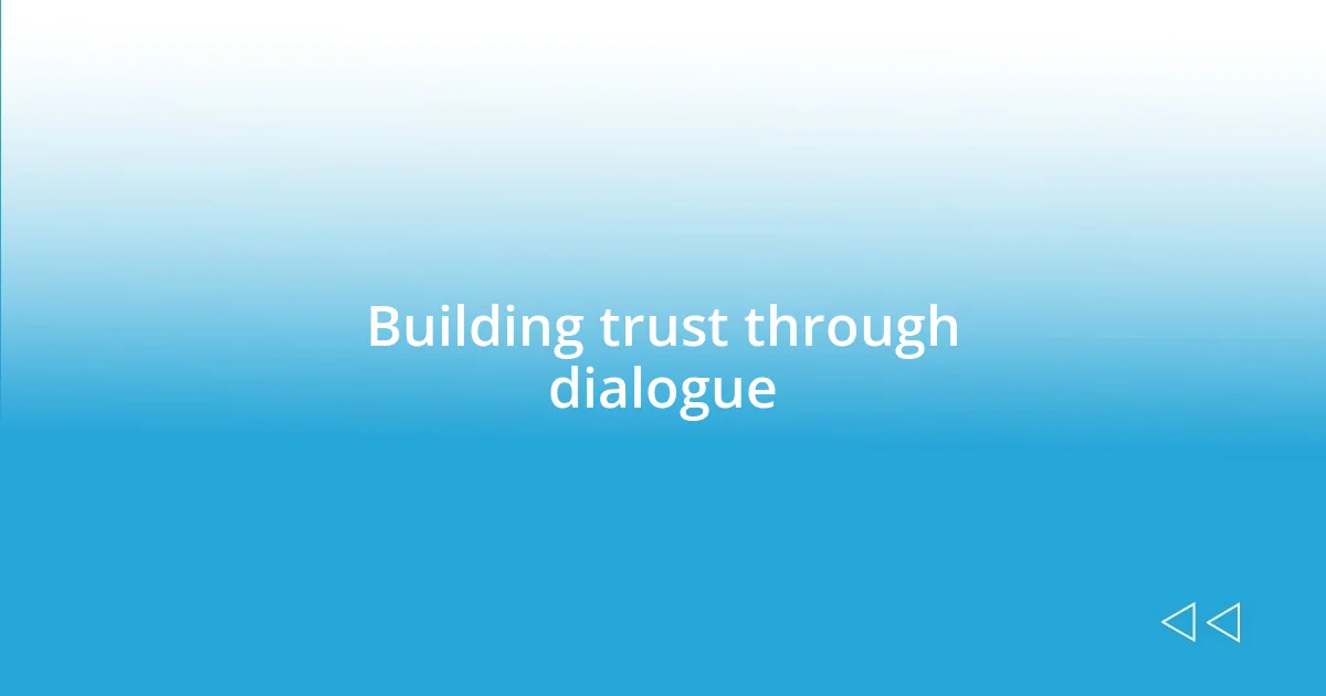 Building trust through dialogue