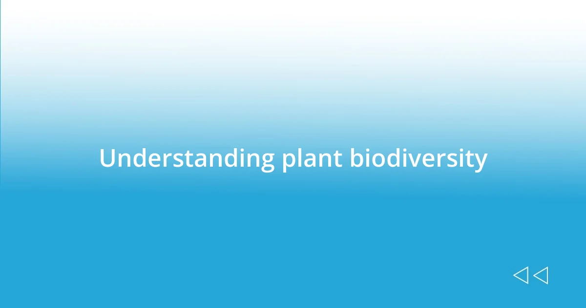 Understanding plant biodiversity