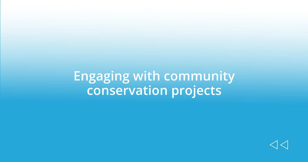 Engaging with community conservation projects