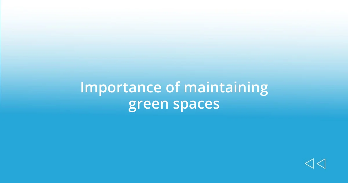 Importance of maintaining green spaces