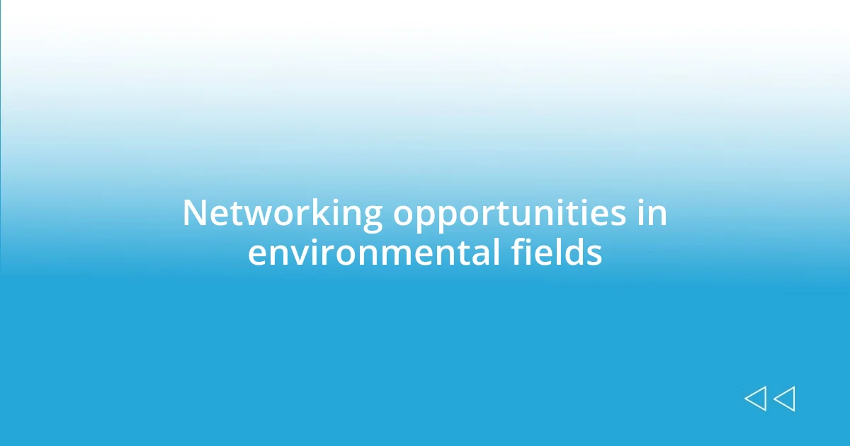 Networking opportunities in environmental fields