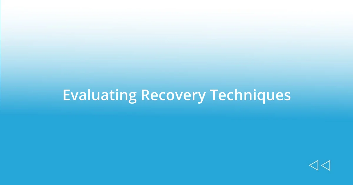 Evaluating Recovery Techniques