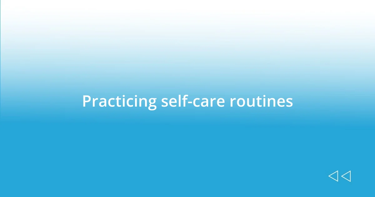 Practicing self-care routines