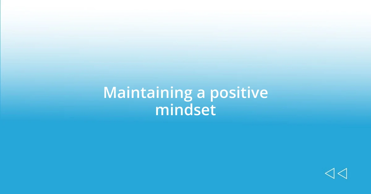 Maintaining a positive mindset